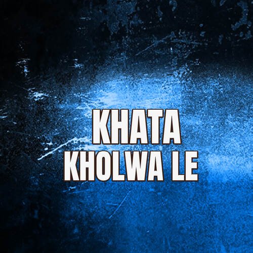 KHATA KHOLWA LE
