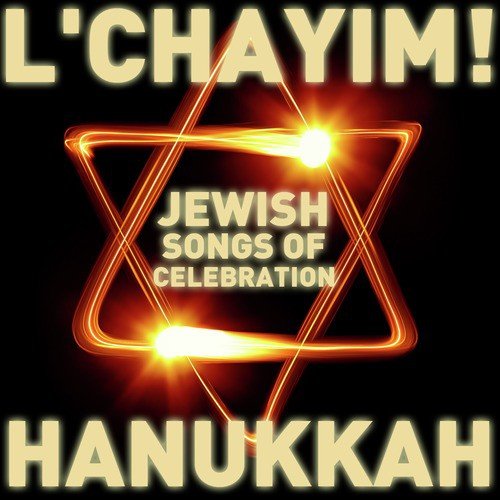 L'chayim! - Jewish Songs of Celebration for Hanukkah!