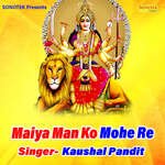 Maiya Man Ko Mohe Re