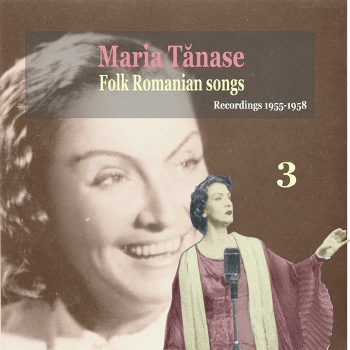 Maria Tanase, Vol. 3 - Folk Romanian Songs Volume 3 / Recordings 1955-1958