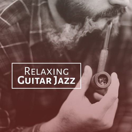 Relaxing Guitar Jazz – Smooth Sounds, Jazz to Relax, Easy Listening, Chilled Music, Rest with Jazz