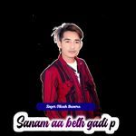 Sanam aa beth gadi p