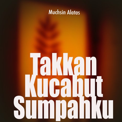 Takkan Kucabut Sumpahku