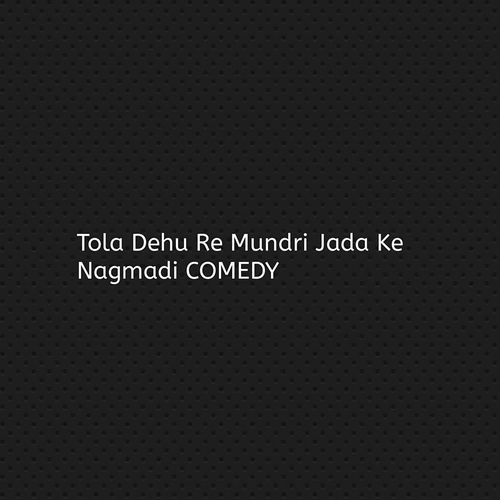 Tola Dehu Re Mundri Jada Ke Nagmadi COMEDY