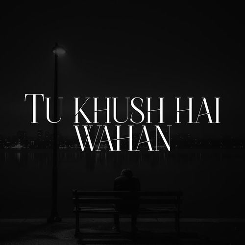 Tu khush hai wahan