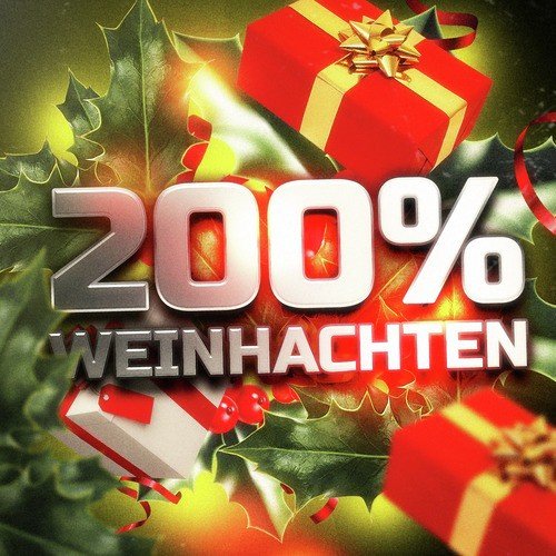 200% Weihnachten: 200 unvergleichliche Weihnachtslieder um Weihnachten zu feiern