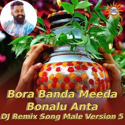 Bora Banda Meeda Bonalu Anta (DJ Remix Song Male Version 5)-RCInV0dSR3Q