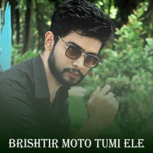 Brishtir Moto Tumi Ele