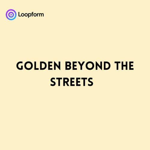 Golden beyond the Streets