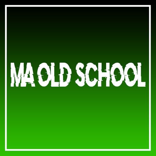 Ma Old School