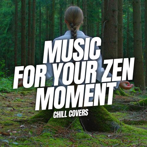 Music for Your Zen Moment: Chill Covers