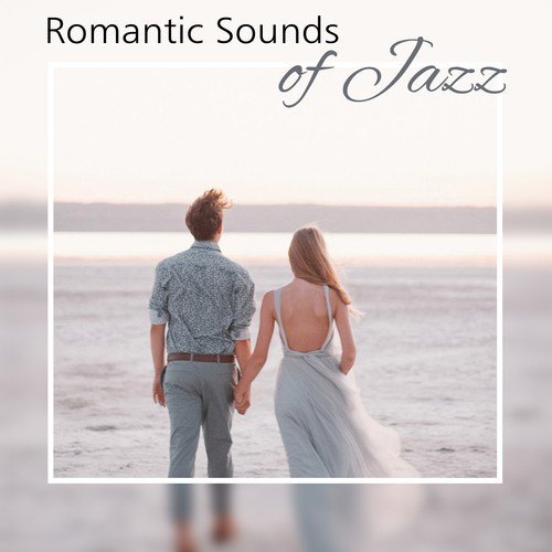 Romantic Sounds of Jazz – Jazz Romance, Erotic Note, Lovers Paradise, Jazz Music for Romantic Evening