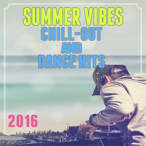 Summer Vibes: Chill-Out and Dance Hits 2016
