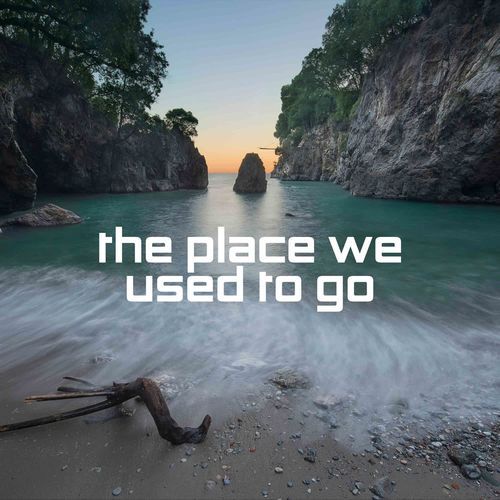 The Place We Used to Go
