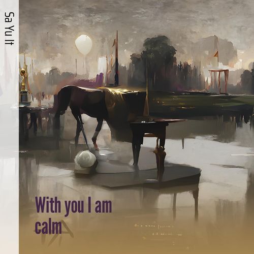 With you I am calm