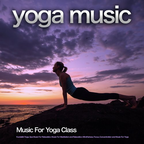 Yoga Music: Music For Yoga Class, Kundalini Yoga, Spa Music For Relaxation, Music For Meditation and Relaxation, Mindfulness, Focus, Concentration and Music For Yoga_poster_image