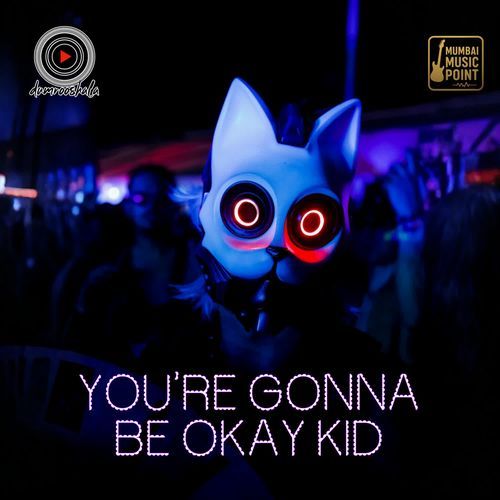 You're Gonna Be Okay Kid