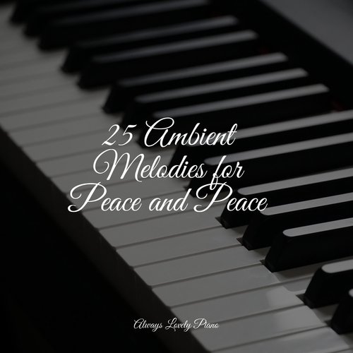 25 Ambient Melodies for Peace and Peace