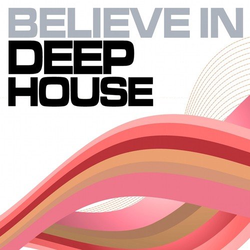Believe in Deep House, Vol. 4 (Best of Loungy Chillhouse Tunes from Vocal to Soulful)