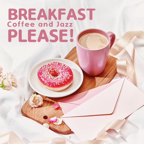 Breakfast, Coffee and Jazz, Please! - 2020 Smooth Soft Jazz Mix Perfect for Breakfast and Good Start a Day