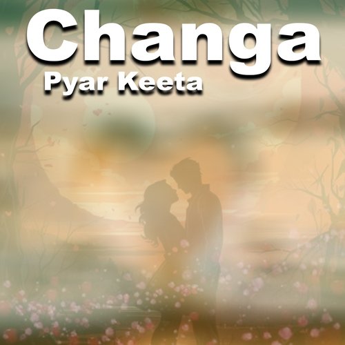 Changa Pyar Keeta