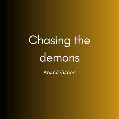 Chasing the demons