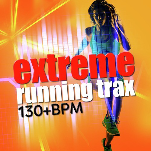 Extreme Running Trax (130+ BPM)