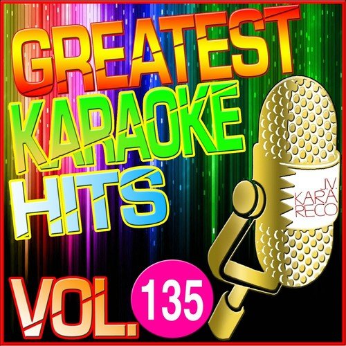 Greatest Karaoke Hits, Vol. 135 (Karaoke Version)