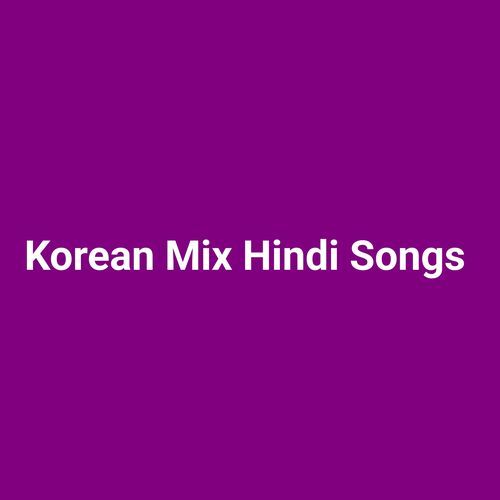 Korean Mix Hindi Songs