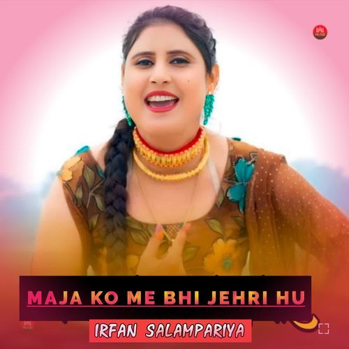 MAJA KO ME BHI JEHRI HU