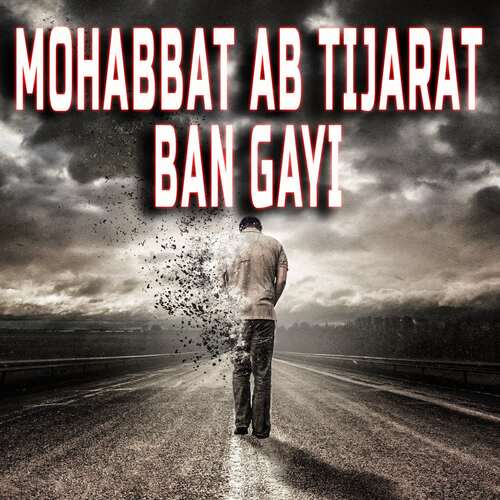 Mohabbat Ab Tijarat Ban Gayi