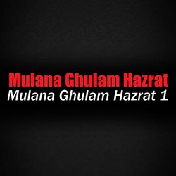 Mulana Ghulam Hazrat 1 by Mulana Ghulam Hazrat