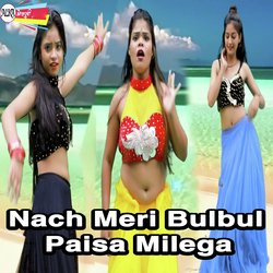 Nach Meri Bulbul Paisa Milega-BD0SS0FzRVs