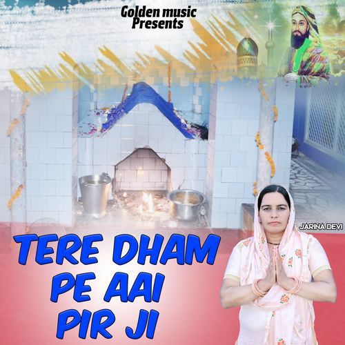 Tere Dham Pai Aai Pir Ji