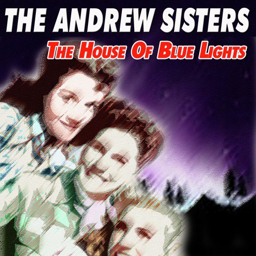 The Andrew Sisters - The House of Blue Lights