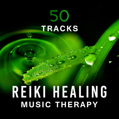50 Tracks: Reiki Healing Music Therapy (Relax & Massage, Yoga, Mindfulness Meditation, Concentration, Reduce Stress and Peaceful Sleep)