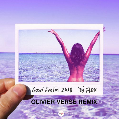 Good Feelin' 2k18 (Olivier Verse Remix)_poster_image