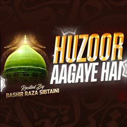 Huzoor Aagaye Hai