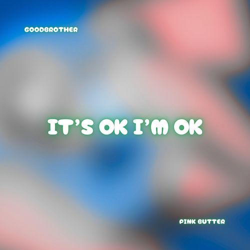 It's ok I'm ok