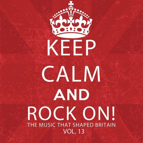 Keep Calm and Rock On! The Music That Shaped Britain, Vol. 13