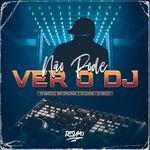 NÃO PODE VER O DJ