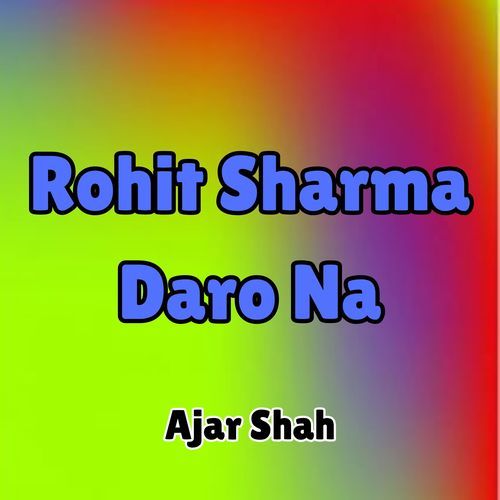 Rohit Sharma Daro Na