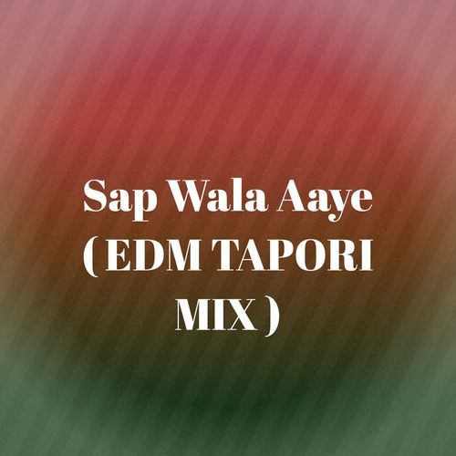 Sap Wala Aaye ( EDM TAPORI MIX )