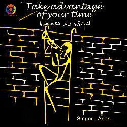 Take Advantage Of Your Time - Anas-NRgNAgJkAGY