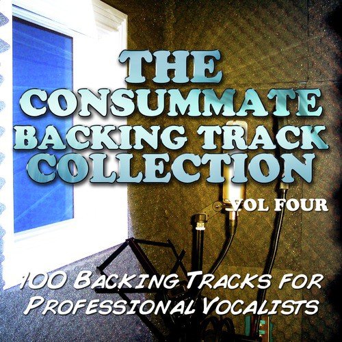 The Consummate Backing Track Collection - 100 Backing Tracks for Professional Vocalists, Vol. 4