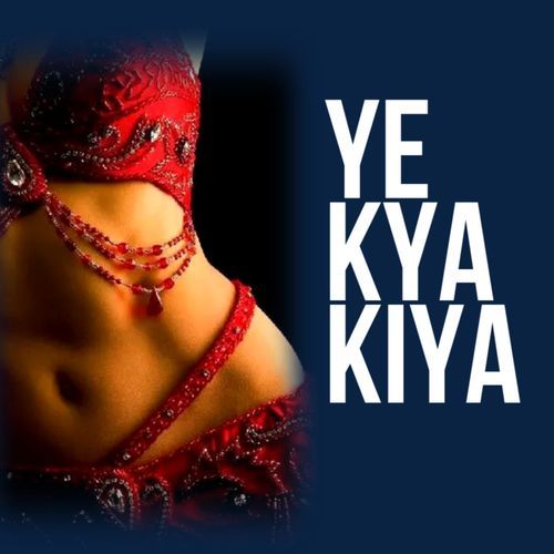 Ye Kya Kiya