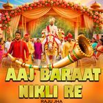 Aaj Baraat Nikli Re