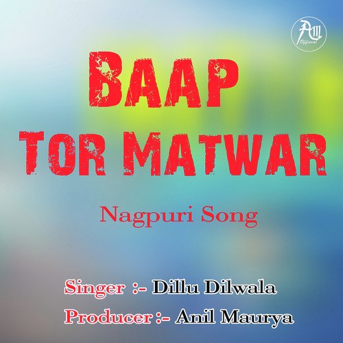 Baap Tor Matwar (Nagpuri)