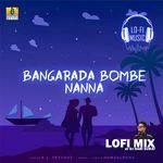 Bangarada Bombe Nanna Lofi Mix