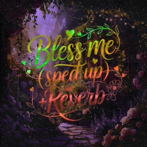 Bless Me (Sped Up + Reverb)